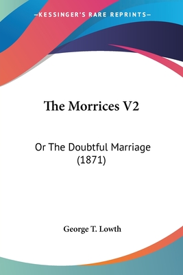 The Morrices V2: Or The Doubtful Marriage (1871) - Lowth, George T