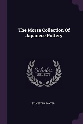 The Morse Collection Of Japanese Pottery - Baxter, Sylvester