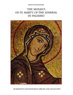 The Mosaics of St. Mary's of the Admiral in Palermo: With a Chapter on the Architecture of the Church by Slobodan  ur ic