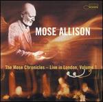 The Mose Chronicles: Live in London, Vol. 1 - Mose Allison