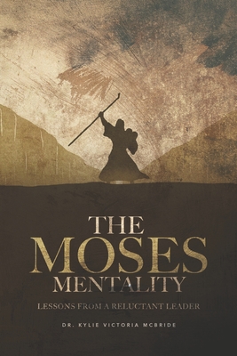 The Moses Mentality: Lessons from a Reluctant Leader - Baker, Gwendolyn (Editor), and Moultrie, Nikki (Foreword by), and McBride MDIV, Kylie Victoria