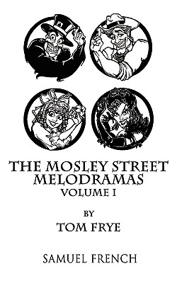 The Mosley Street Melodramas - Volume 1 - Frye, Tom