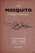 The Mosquito Pocket Manual: All Marks in Service 1941-1945