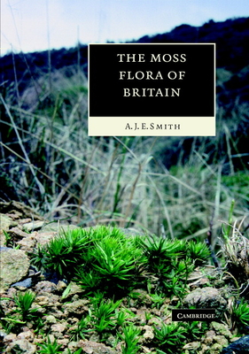 The Moss Flora of Britain and Ireland - Smith, A J E