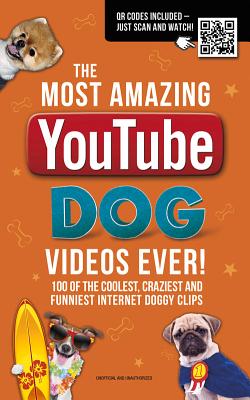 The Most Amazing  YouTube Dog Videos Ever!: 120 of the coolest, craziest and funniest Internet doggy clips - Besley, Adrian