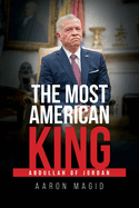 The Most American King: Abdullah of Jordan