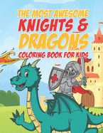 The Most Awesome Knights & Dragons Coloring Book For Kids: 25 Fun Designs For Boys And Girls - Perfect For Young Children Elementary Preschool Toddlers