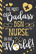 The Most Badass BSN Nurse In The World!: BSN Nurse Gifts for Women: Blue & Gold Paperback Lined Notebook