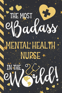 The Most Badass Mental Health Nurse In The World!: Mental Health Nurse Gifts: Blue & Gold w/ Stars Lined Notebook or Journal