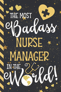 The Most Badass Nurse Manager In The World!: Novelty Nurse Manager Gifts for Men & Women: Blue & Gold w/ Stars Lined Notebook or Journal