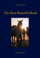 The Most Beautiful Book: A Tribute to horses