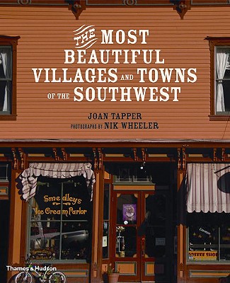 The Most Beautiful Villages and Towns of the Southwest - Tapper, Joan, and Wheeler, Nik (Photographer)