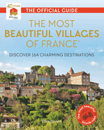 The Most Beautiful Villages of France (40th Anniversary Edition): Discover 164 Charming Destinations