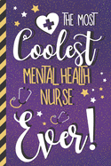 The Most Coolest Mental Health Nurse Ever!: Mental Health Nurse Gifts for Women: Cute Purple Journal or Notebook