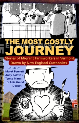 The Most Costly Journey: Stories of Migrant Farmworkers in Vermont Drawn by New England Cartoonists - Bennett, Marek (Editor), and Kolovos, Andy (Editor), and Mares, Teresa (Editor)