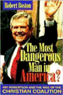 The Most Dangerous Man in America?: Pat Robertson and the Rise of the Christian Coalition