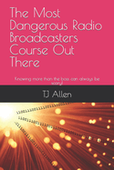 The Most Dangerous Radio Broadcasters Course Out There: Knowing more than the boss can always be scary!