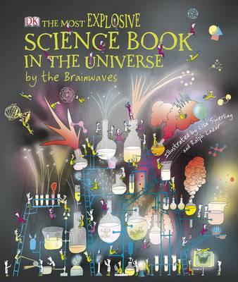 The Most Explosive Science Book in the Universe... By the Brainwaves - Burke, Lisa (Contributions by), and DK