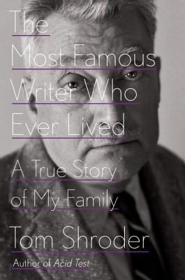 The Most Famous Writer Who Ever Lived: A True Story of My Family - Shroder, Tom