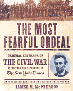 The Most Fearful Ordeal: Original Coverage of the Civil War - The Staff of the New York Times, and McPherson, James M (Introduction by)