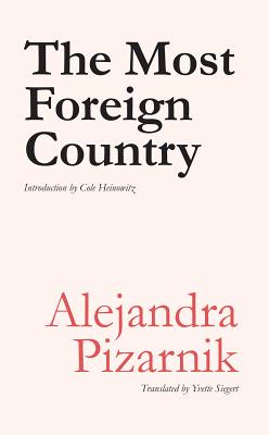 The Most Foreign Country - Pizarnik, Alejandra, and Siegert, Yvette (Translated by)