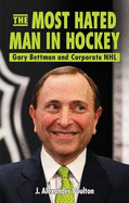 The Most Hated Man in Hockey: Gary Bettman and Corporate NHL