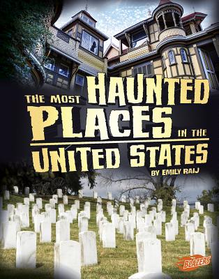 The Most Haunted Places in the United States - Raij, Emily