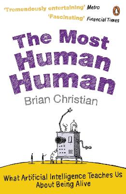 The Most Human Human: What Artificial Intelligence Teaches Us About Being Alive - Christian, Brian