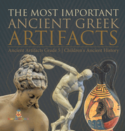 The Most Important Ancient Greek Artifacts Ancient Artifacts Grade 5 Children's Ancient History