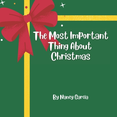 The Most Important Thing About Christmas - Garcia, Nancy