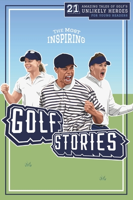 The Most Inspiring Golf Stories For Young Readers: 21 Amazing Tales of Golf's Unlikely Heroes, Greatest Comebacks and Unforgettable Moments - Press, Lunar