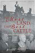 The Most Land, the Best Cattle: The Waggoners of Texas