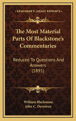 The Most Material Parts Of Blackstone's Commentaries: Reduced To Questions And Answers - Blackstone, William, Sir