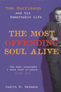 The Most Offending Soul Alive: Tom Harrisson and His Remarkable Life