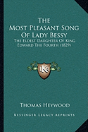 The Most Pleasant Song Of Lady Bessy: The Eldest Daughter Of King Edward The Fourth (1829)