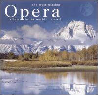 The Most Relaxing Opera Album in the World...Ever! - Agnes Baltsa (mezzo-soprano); Alfredo Kraus (tenor); Ann Murray (mezzo-soprano); Anna Moffo (soprano);...