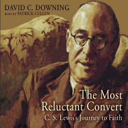 The Most Reluctant Convert Lib/E: C. S. Lewis' Journey to Faith