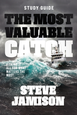 The Most Valuable Catch Study Guide: Risking it all for what matters the most - Jamison, Steve