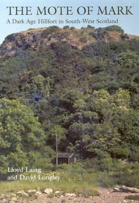 The Mote of Mark: A Dark Age Hillfort in South-West Scotland - Laing, Lloyd, Professor, and Longley, David