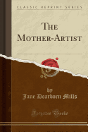 The Mother-Artist (Classic Reprint)