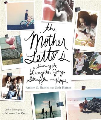 The Mother Letters: Sharing the Laughter, Joy, Struggles, and Hope - Haines, Amber C, and Haines, Seth