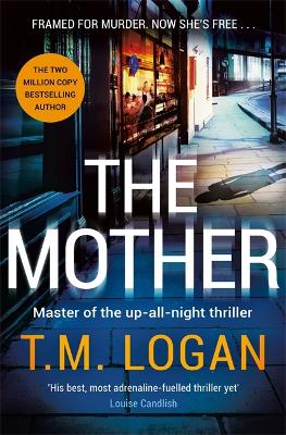 The Mother: The relentlessly gripping, utterly unmissable Sunday Times bestselling thriller - guaranteed to keep you up all night - Logan, T.M.