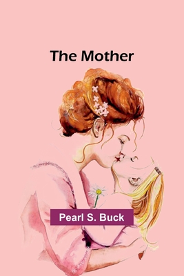 The mother - Buck, Pearl S