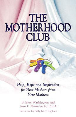 The Motherhood Club: Help, Hope and Inspiration for New Mothers from New Mothers - Washington, Shirley, and Dunnewold, Ann L