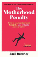 The Motherhood Penalty: How to stop motherhood being the kiss of death for your career