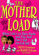The Motherload: When Your Life's on Spin Cycle and You Just Can't Get the Lid Up!