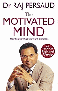 The Motivated Mind: How to get what you want from life