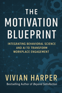 The Motivation Blueprint: Integrating Behavioral Science and AI to Transform Workplace Engagement