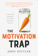 The Motivation Trap: Leadership Strategies to Achieve Sustained Success