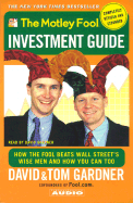 The Motley Fool Investment Guide: How the Fool Beat Wall Street's Wise Men and How You Can Too - Gardner, Thomas, and Gardner, David, and Gardner, Tom